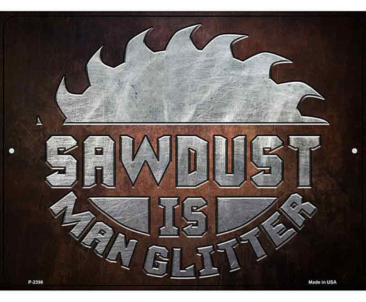 Sawdust Is Man Glitter Novelty Metal Parking Sign