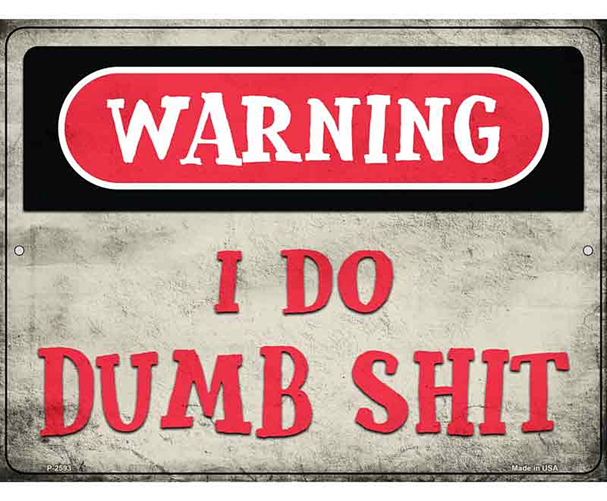 Warning I Do Dumb Shit Novelty Metal Parking Sign