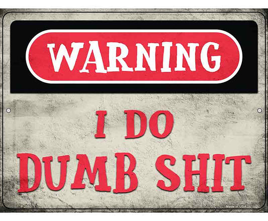 Warning I Do Dumb Shit Novelty Metal Parking Sign