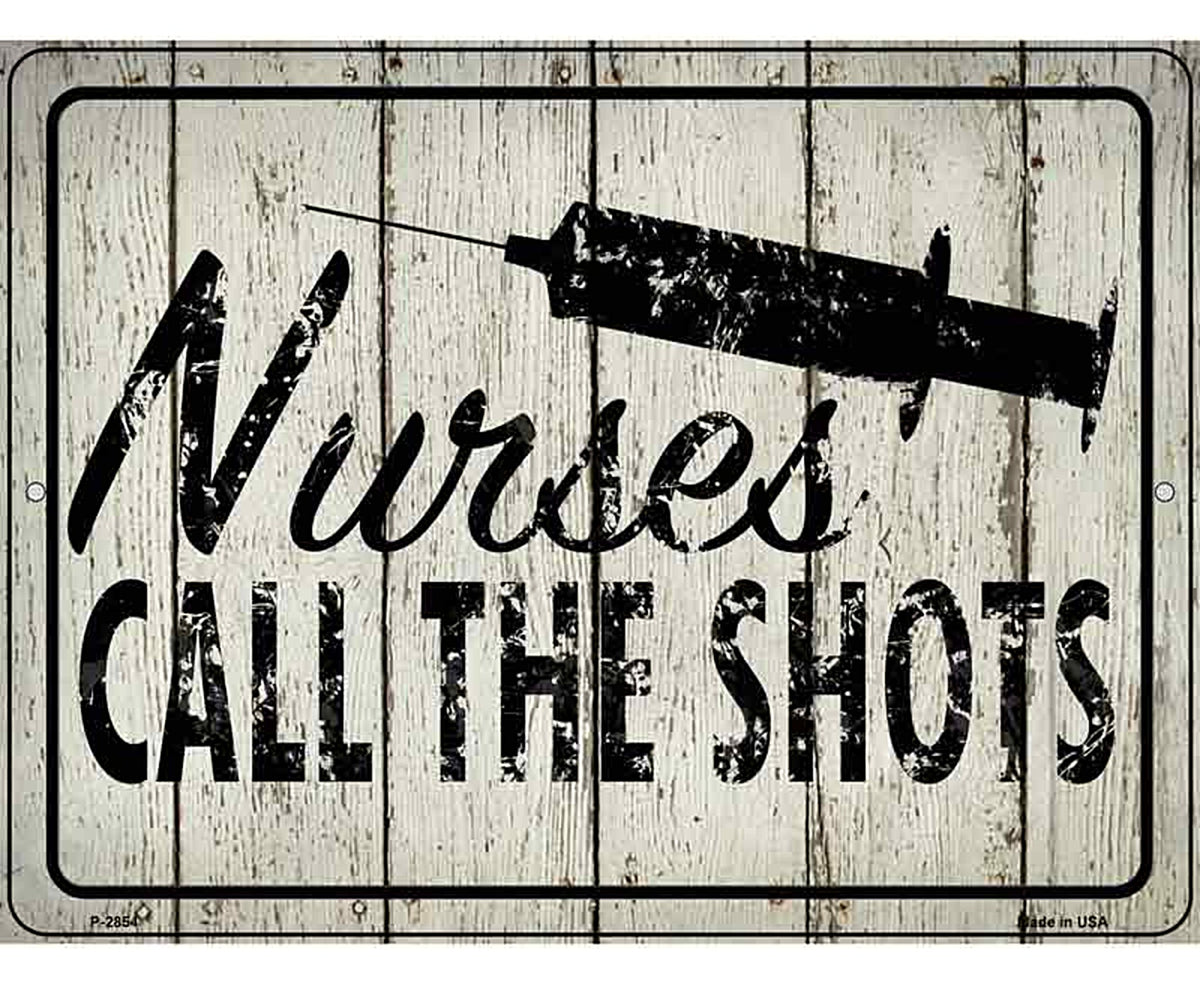 Nurses Call The Shots Novelty Metal Parking Sign