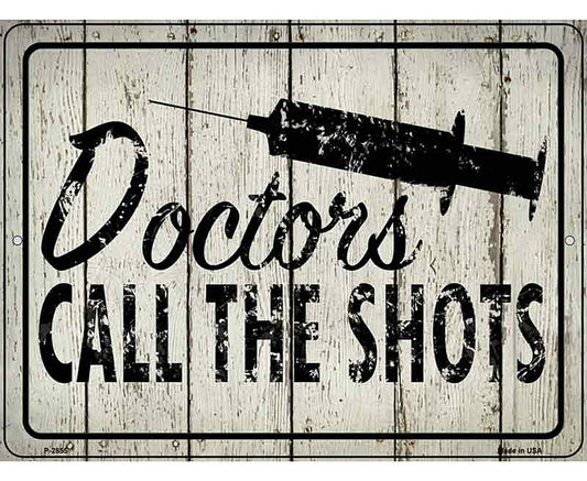 Doctors Call The Shots Novelty Metal Parking Sign