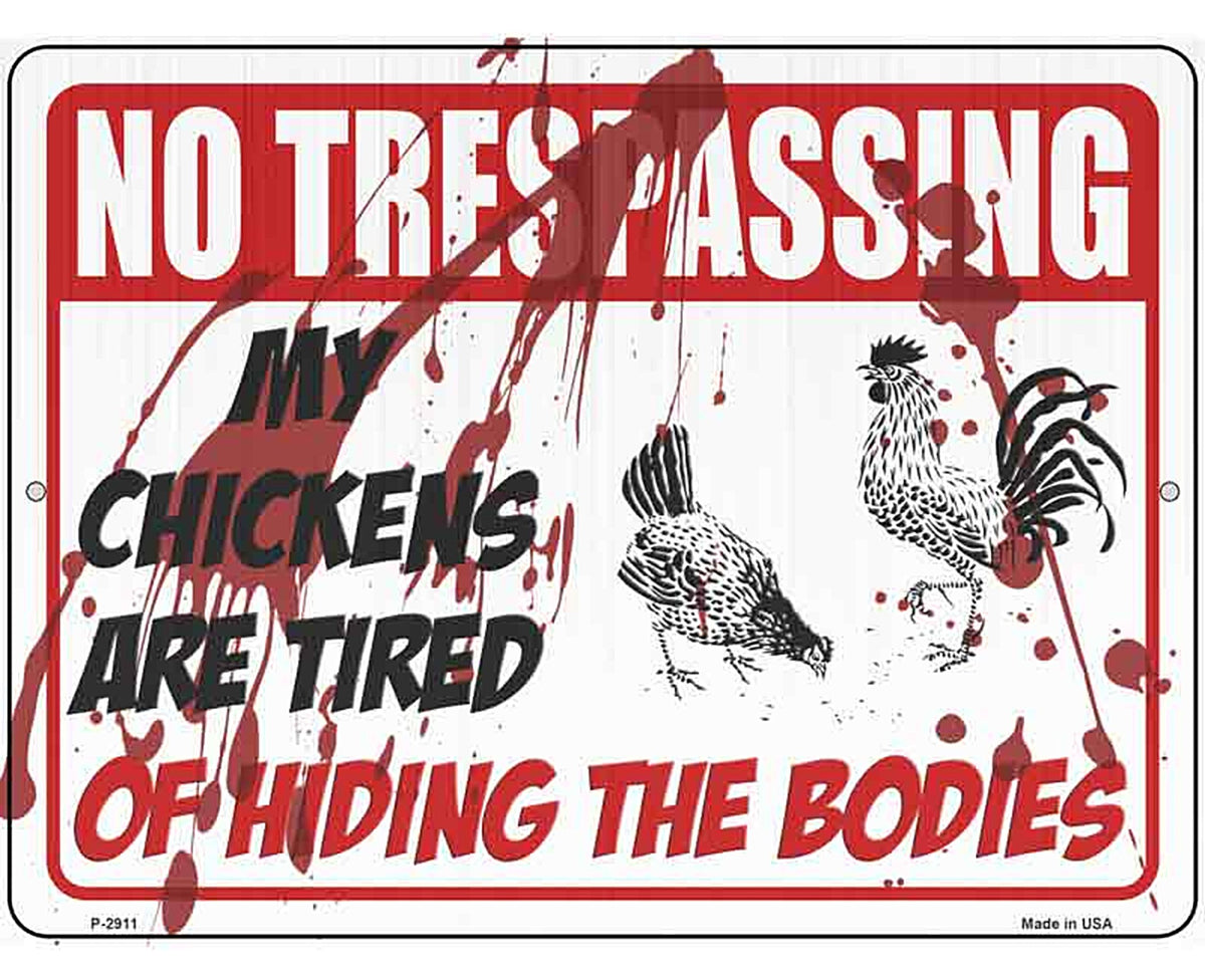 My Chickens Are Tired Of Hiding Bodies Novelty Metal Parking Sign