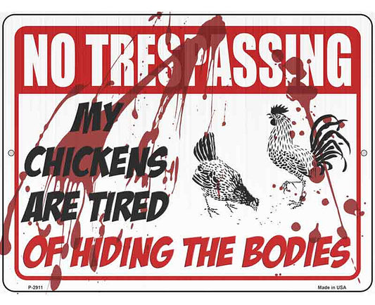 My Chickens Are Tired Of Hiding Bodies Novelty Metal Parking Sign