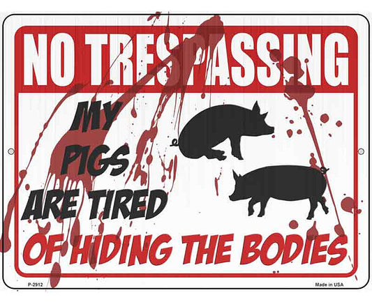 My Pigs Are Tired Of Hiding The Bodies Novelty Metal Parking Sign