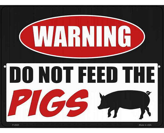 Do Not Feed The Pigs Novelty Metal Parking Sign