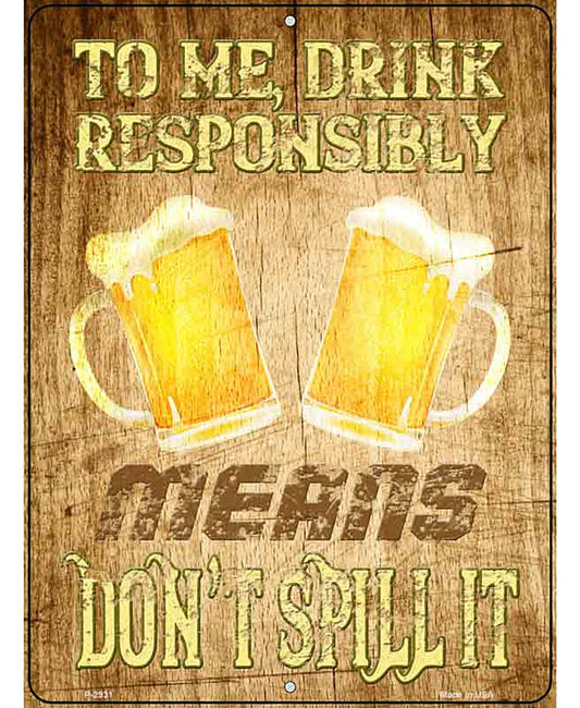 Drink Responsibly Dont Spill It Novelty Metal Parking Sign