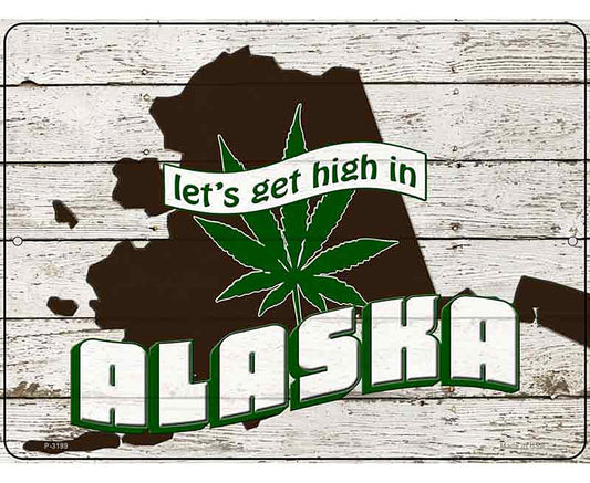 Get High In Alaska Novelty Metal Parking Sign