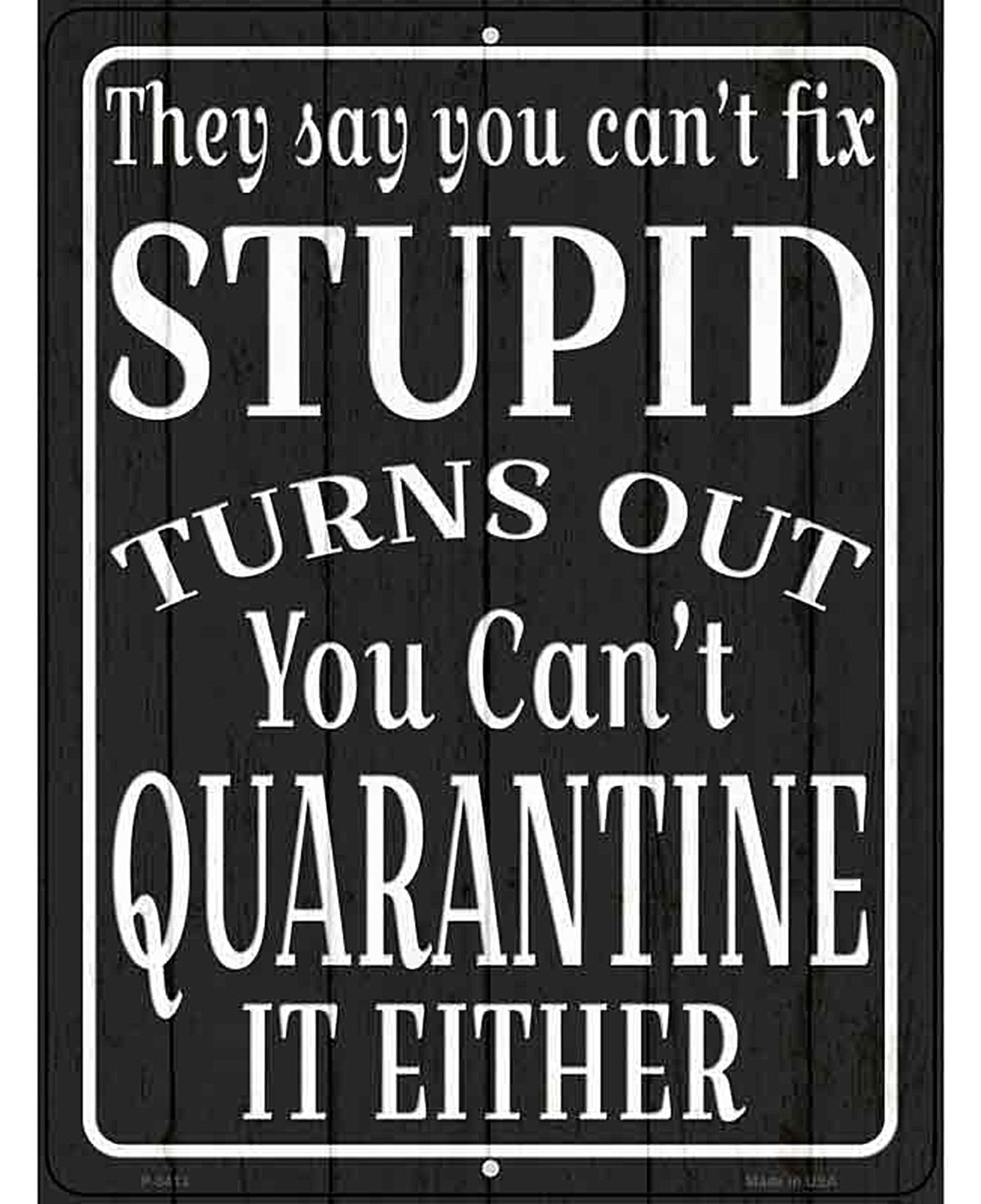Cant Quarantine Stupid Novelty Metal Parking Sign