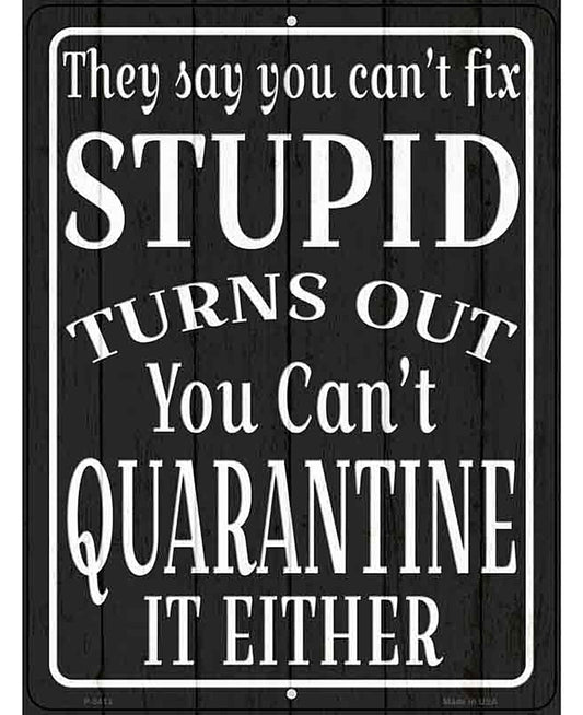 Cant Quarantine Stupid Novelty Metal Parking Sign