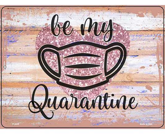 Be My Quarantine Glitter Novelty Metal Parking Sign