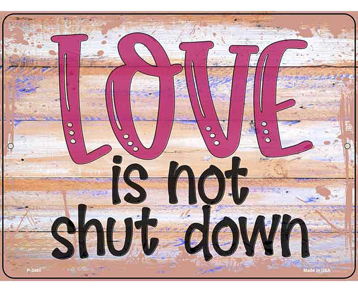 Love Is Not Shut Down Novelty Metal Parking Sign