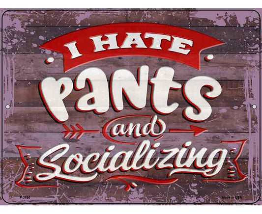 I Hate Pants And Socializing Novelty Metal Parking Sign