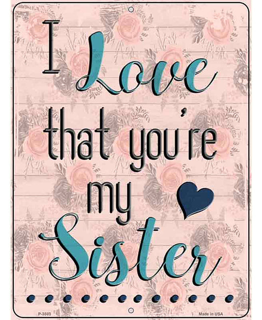 Love That Youre My Sister Novelty Metal Parking Sign