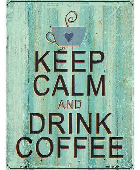 Keep Calm Drink Coffee Novelty Metal Parking Sign