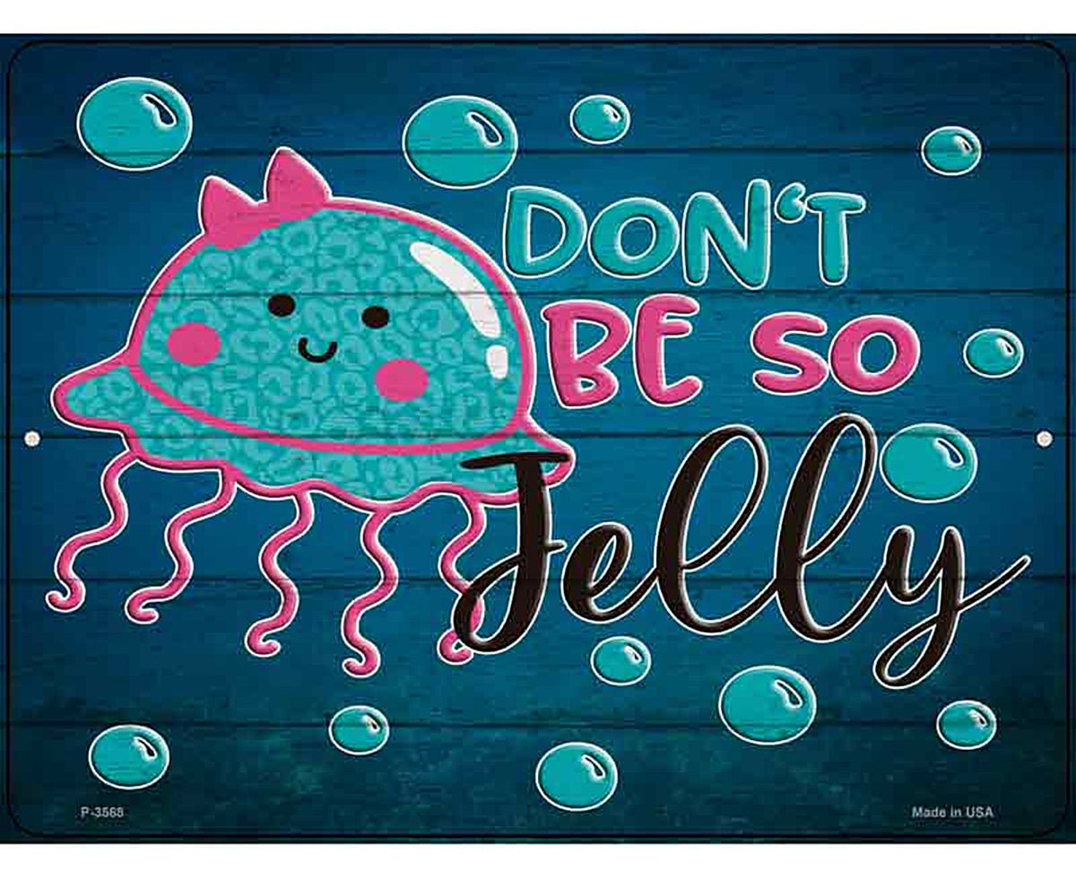 Dont Be So Jelly Novelty Metal Parking Sign