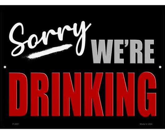 Sorry We Are Drinking Metal Novelty Parking Sign