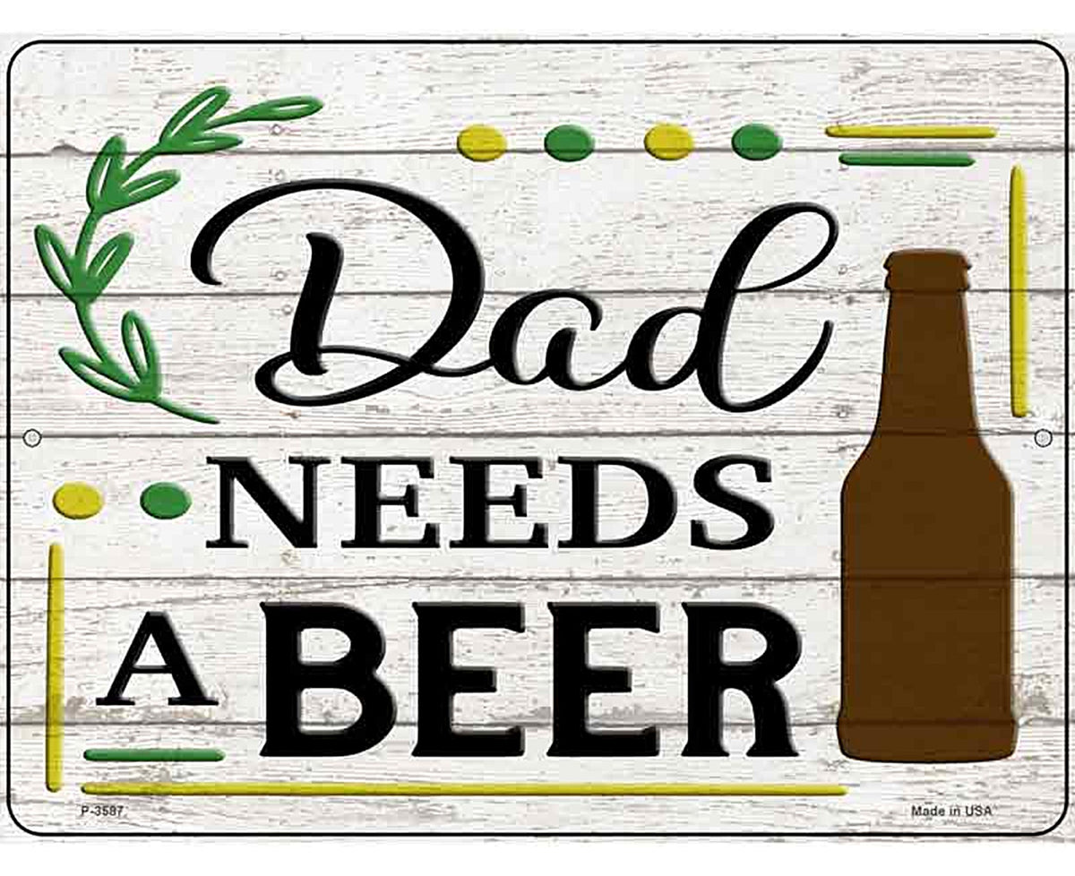 Dad Needs A Beer Wood Novelty Metal Parking Sign