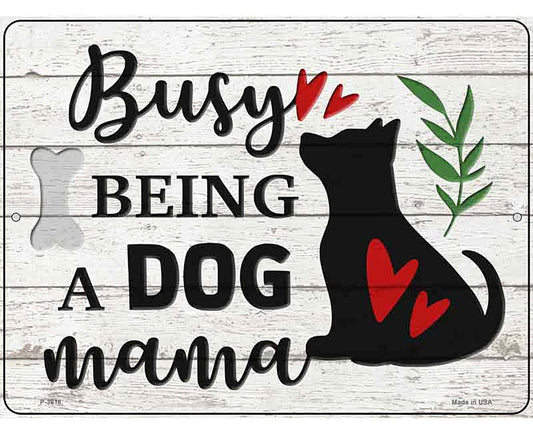 Busy Being Dog Mama Novelty Metal Parking Sign