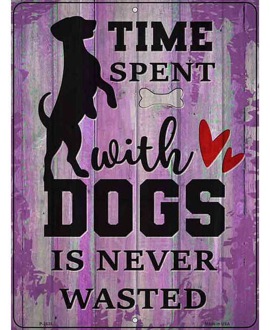 Time With Dogs Never Wasted Novelty Metal Parking Sign