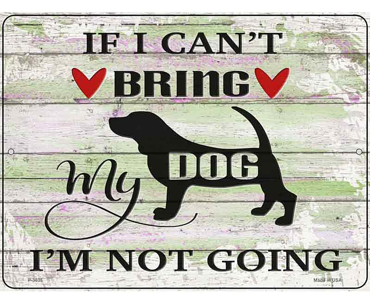 Cant Bring Dog Not Going Novelty Metal Parking Sign