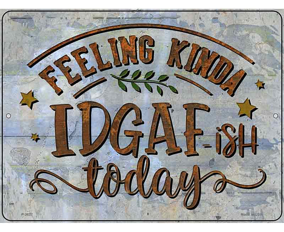 Feeling IDGAF Novelty Metal Parking Sign