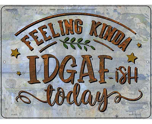 Feeling IDGAF Novelty Metal Parking Sign