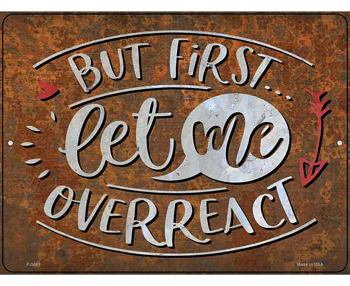Let Me Overreact Novelty Metal Parking Sign