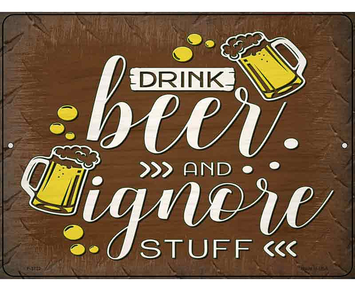 Drink Beer and Ignore Stuff Novelty Metal Parking Sign