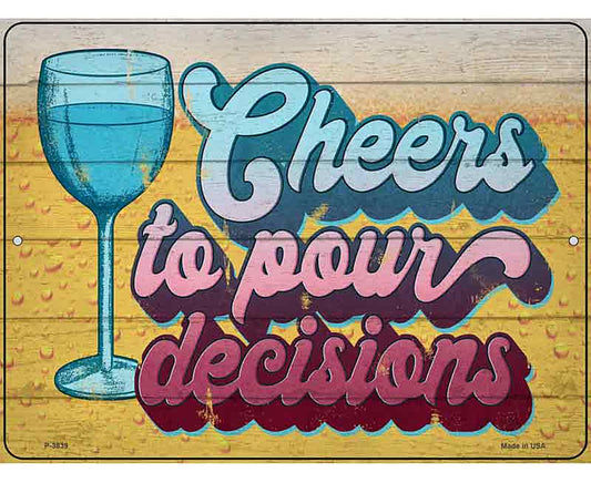 Cheers To Pour Decisions Novelty Metal Parking Sign