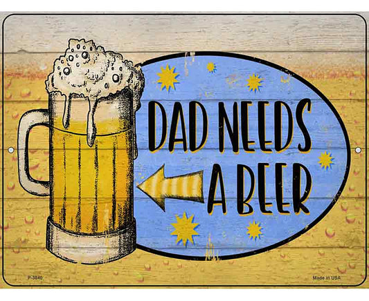 Dad Needs A Beer Novelty Metal Parking Sign