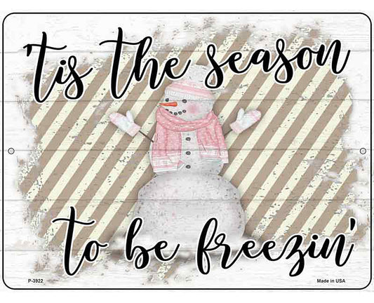 Tis The Season To Be Freezin Novelty Metal Parking Sign