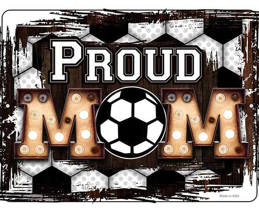 Proud Soccer Mom Novelty Metal Parking Sign