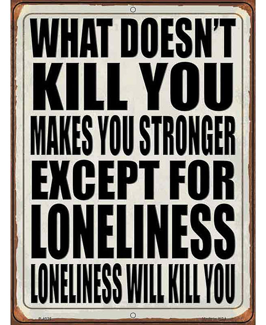 Loneliness will Kill You Novelty Metal Parking Sign