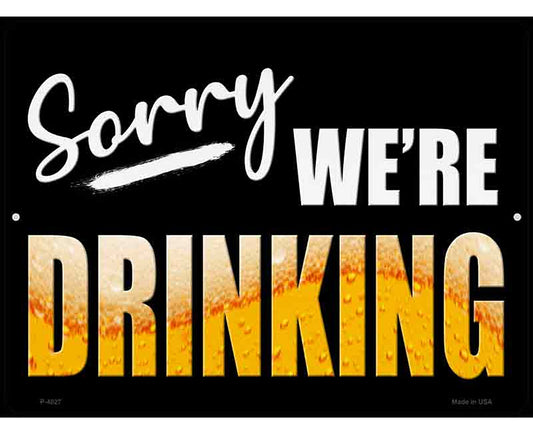 Sorry We Are Drinking Novelty Metal Parking Sign