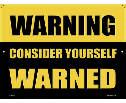 Consider Yourself Warned Novelty Metal Parking Sign