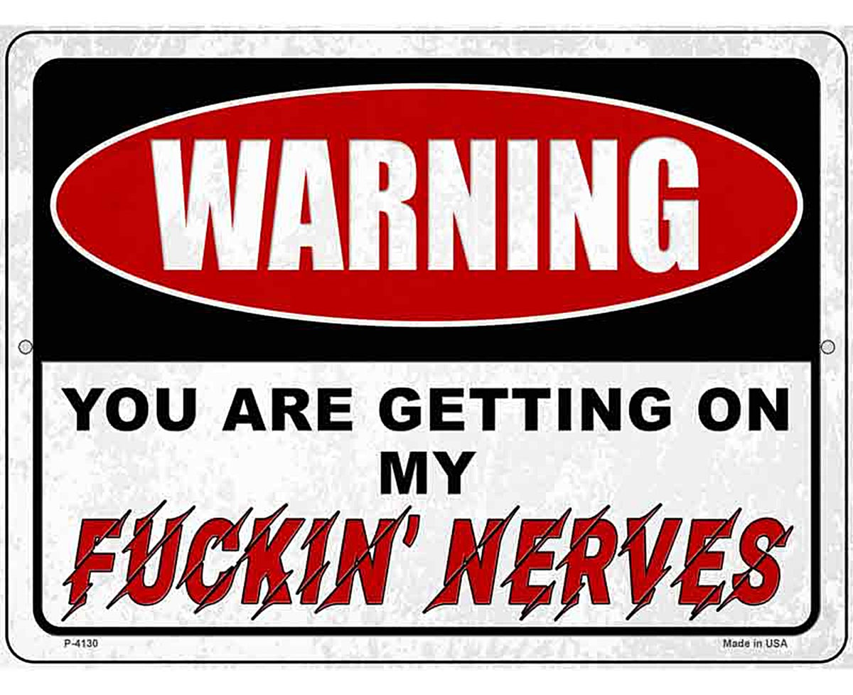 Warning Getting On My Nerves Novelty Metal Parking Sign
