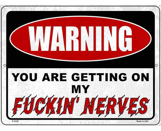 Warning Getting On My Nerves Novelty Metal Parking Sign