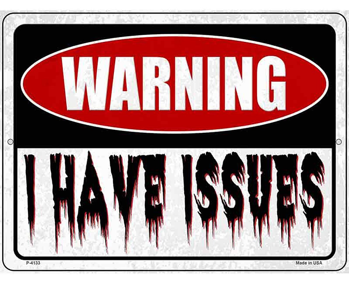 Warning I Have Issues Novelty Metal Parking Sign