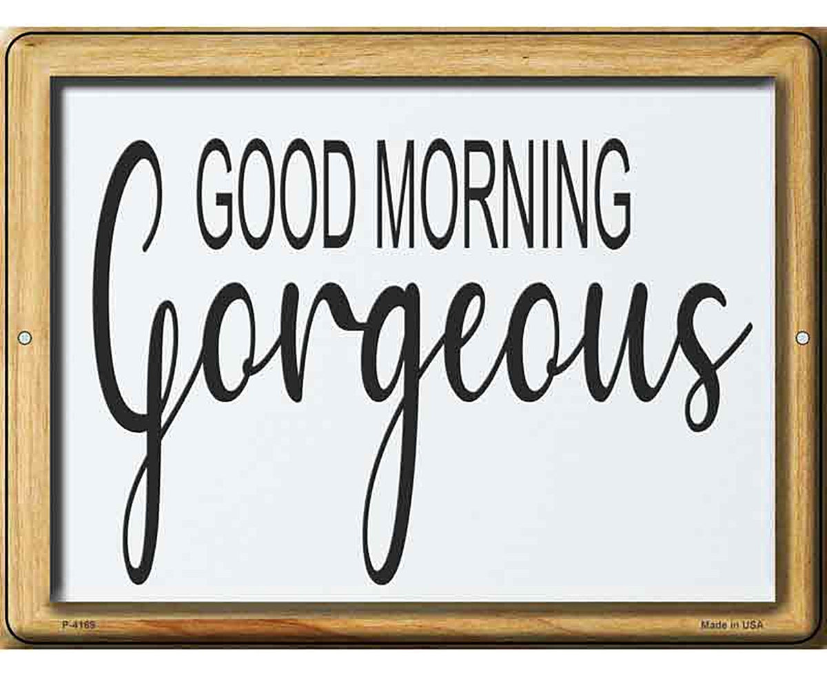 Good Morning Gorgeous Novelty Metal Parking Sign
