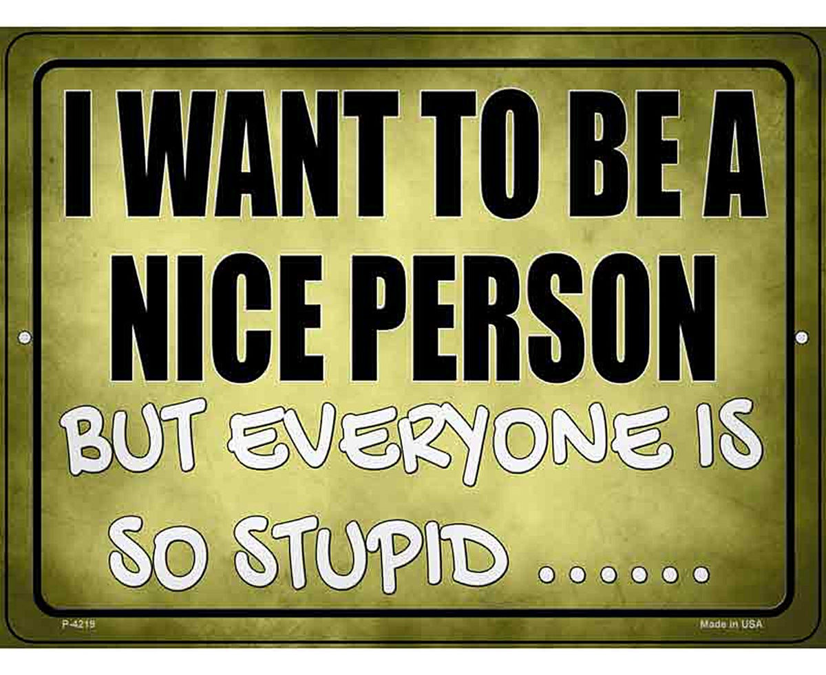 Want To Be Nice But Everyone Stupid Novelty Metal Parking Sign