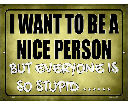 Want To Be Nice But Everyone Stupid Novelty Metal Parking Sign