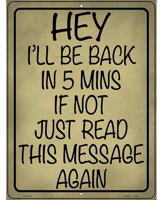 Be Back In 5 If Not Novelty Metal Parking Sign