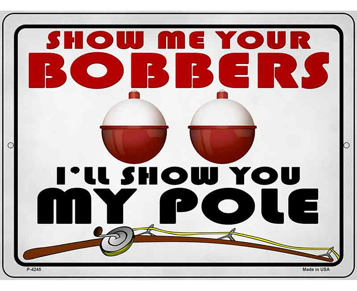 Show Me Bobbers Show You Pole Novelty Metal Parking Sign