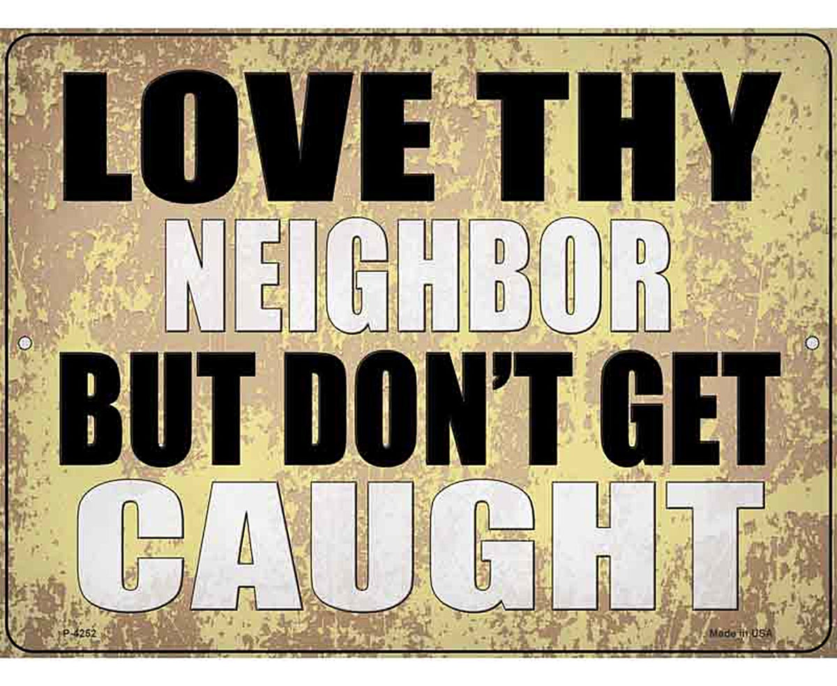 Love Thy Neighbor Caught Novelty Metal Parking Sign