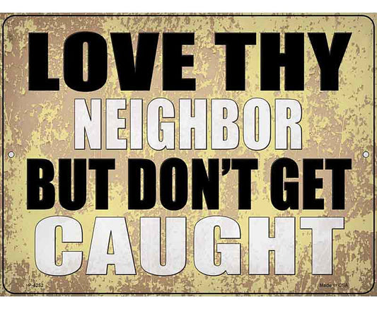 Love Thy Neighbor Caught Novelty Metal Parking Sign
