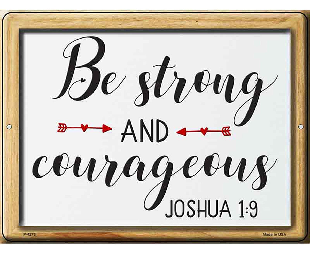 Be Strong And Courageous Novelty Metal Parking Sign
