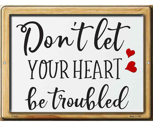 Dont Let Your Heart Be Troubled Novelty Metal Parking Sign
