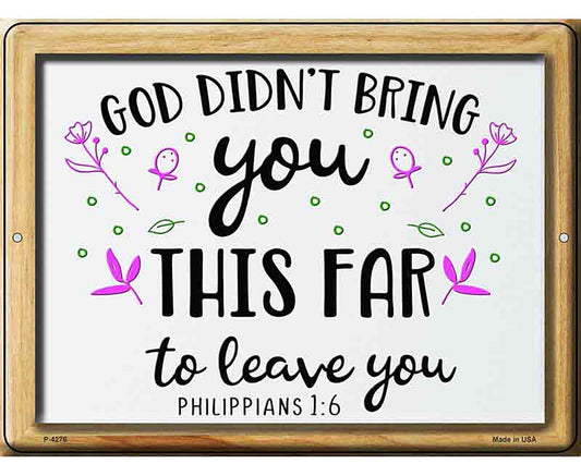 God Didnt Bring You This Far To Leave You Novelty Metal Parking Sign