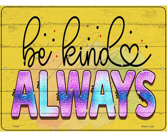 Be Kind Always Novelty Metal Parking Sign