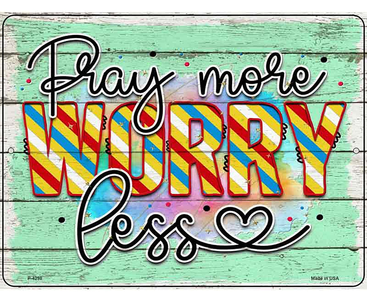 Pray More Worry Less Novelty Metal Parking Sign